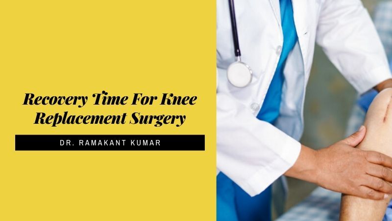 recovery-time-for-knee-replacement-surgery-dr-ramakant-kumar