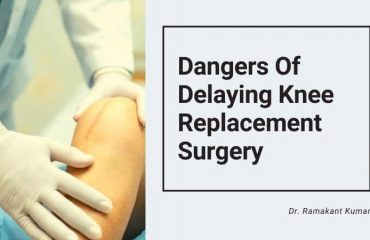 Dangers Of Delaying Knee Replacement Surgery