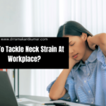 How To Tackle Neck Strain At Workplace