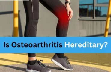 Is Osteoarthritis Hereditary