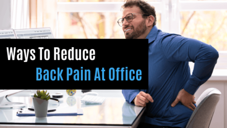 Ways To Reduce Back Pain At Office
